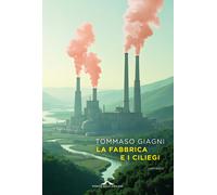La fabbrica e i ciliegi - Giagni Tommaso