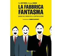 La fabbrica fantasma. Viaggio nel mondo della contraffazione