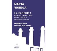 La fabbrica. Memoria e narrazioni nella Taranto (post)industriale