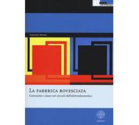 La fabbrica rovesciata. Comunità e classi nei circuiti dell'elettrodomestico