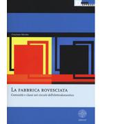 LA FABBRICA ROVESCIATA di GRAZIANO MEROTTO - DeriveApprodi editore,2016