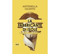 La fabbricante di isole. Viaggio dentro l'immaginario del Sud