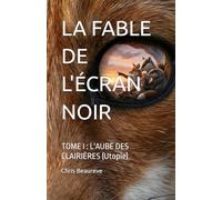 LA FABLE DE L'ÉCRAN NOIR: TOME I : L'AUBE DES CLAIRIÈRES (Utopie)