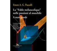 La «Fable mélancolique» nelle passioni al maschile. A mare grande