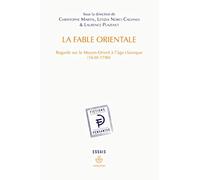 La Fable orientale: Regards sur le Moyen-Orient à l'âge classique (1630-1780)