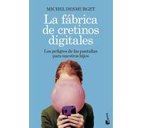 La fábrica de cretinos digitales: Los peligros de las pantallas para nuestros hijos
