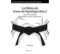 La Fábrica de Frases de Paparingo Libro 2: Coreano natural aprendido a través de historias