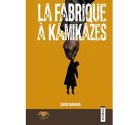 LA FABRIQUE A KAMIKAZE