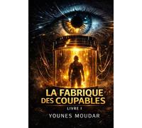 LA FABRIQUE DES COUPABLES: La vérité n'est qu'une mise à jour (Un thriller d'anticipation noir): 1