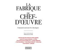 La fabrique du chef-d'oeuvre: Comment naissent les classiques
