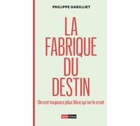 La fabrique du destin: On est toujours plus libre qu'on le croit