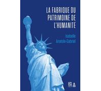 La fabrique du patrimoine de l'humanité: L'Unesco et la protection patrimoniale (1945-1992)