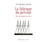 La fabrique du présent: Pour des utopies en actes