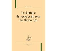 La fabrique du texte et du sens au Moyen Age