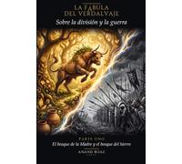 La Fábula del Verdalvaje: Sobre la división y la guerra. Parte Uno: El bosque de la Madre y el bosque del hierro
