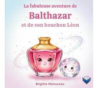 La fabuleuse aventure de Balthazar et de son bouchon Léon