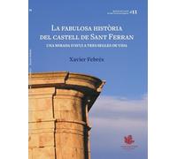 La fabulosa història del castell de Sant ferran: Una mirada d'avui a tres segles de vida