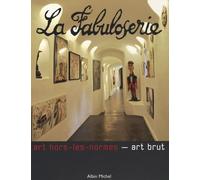 La fabuloserie: Art hors-les-normes - art brut