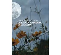 La faccia nascosta della luna - Dossena Giancarlo