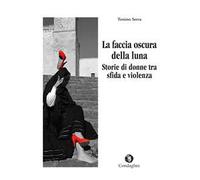 La faccia oscura della luna. Storie di donne tra sfide e violenza