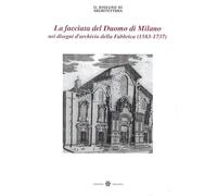 La facciata del Duomo di Milano nei disegni d'archivio della Fabbrica (1583-1737). Supplemento a «Il disegno di architettura»