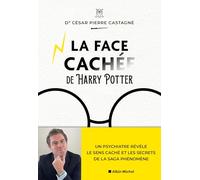 La face cachée de Harry Potter: Un psychiatre révèle le sens caché et les secrets de la saga phénomène