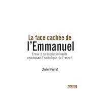 La face cachée de l'Emmanuel: Enquête sur la plus influente communauté catholique de France !