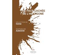 LA FACE CACHÉE DE L'HEXAGONE: Édition d'Ajaccio