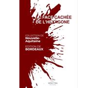LA FACE CACHÉE DE L'HEXAGONE: Édition de Bordeaux