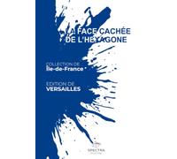 LA FACE CACHÉE DE L'HEXAGONE: Édition de Versailles