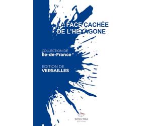 LA FACE CACHÉE DE L'HEXAGONE: Édition de Versailles
