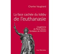 La face cachée du lobby de l'euthanasie: L'eugénisme de Pierre Simon, fondateur de l'ADMD