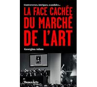 La face cachée du marché de l'art: Controverses, intrigues, scandales...