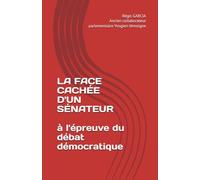 La face cachée d'un sénateur: à l'épreuve du débat démocratique