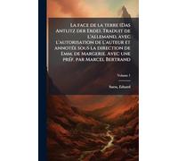 La face de la terre (Das Antlitz der Erde). Traduit de l'allemand, avec l'autorisation de l'auteur et annotÃ(c)e sous la direction de Emm. de Margerie. Avec une prÃ(c)f. par Marcel Bertrand