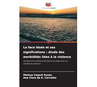 La face lésée et ses significations : étude des morbidités liées à la violence: Une approche qualitative des lésions au visage et au cou résultant de violences