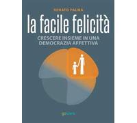 La facile felicità. Crescere insieme in una democrazia affettiva