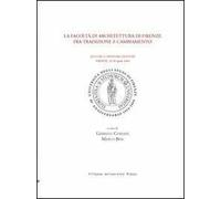 La Facoltà di architettura di Firenze fra tradizione e cambiamento. Atti del Convegno di studi (Firenze, 29-30 Aprile 2004)