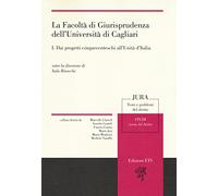 La facoltà di giurisprudenza dell'Università di Cagliari. Vol. 1: Dai progetti cinquecenteschi all'unità di Italia