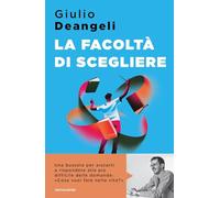 LA FACOLTA' DI SCEGLIERE - DEANGELI GIULIO - MONDADORI