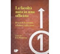 La facoltà nata in una officina. Il caso di economia a Padova, 1987-2012