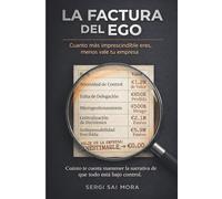 LA FACTURA DEL EGO: Cuanto más imprescindible eres, menos vale tu empresa