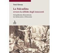 La Falcadina ovvero la sifilide degli innocenti. Un'epidemia dimenticata tra Settecento e Ottocento