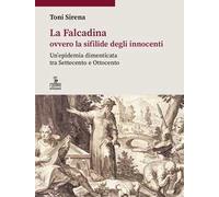 La Falcadina ovvero la sifilide degli innocenti. Un’epidemia dimenticata tra Settecento e Ottocento