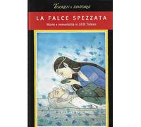 La falce spezzata. Morte e immortalità in J. R. R. Tolkien