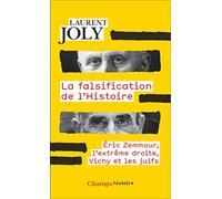 La Falsification de l'Histoire: Eric Zemmour, l'extrême droite, Vichy et les juifs
