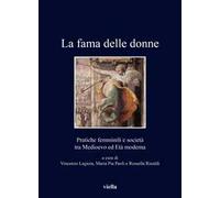 La fama delle donne. Pratiche femminili e società tra Medioevo ed Età moderna