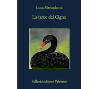 LA FAME DEL CIGNO - MERCADANTE LUCA - Sellerio