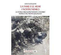 La fame e le armi, i nostri nemici. La storia dell'alpino Renato