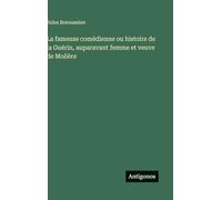 La fameuse comédienne ou histoire de la Guérin, auparavant femme et veuve de Molière